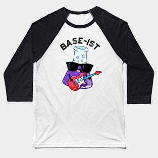 Base-ist Funny Chemistry Puns Baseball T-Shirt